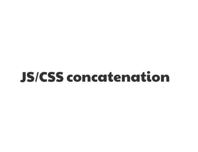 JS/CSS concatenation
