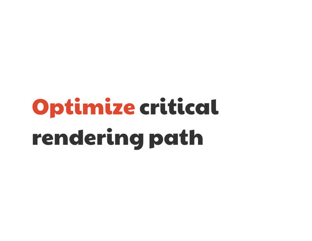 Optimize critical
rendering path
