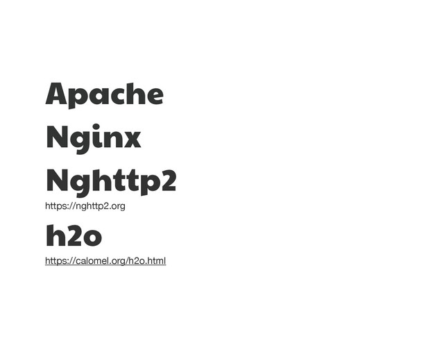 Apache

Nginx

Nghttp2 

https://nghttp2.org

h2o

https://calomel.org/h2o.html
