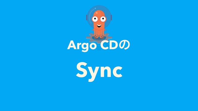 Argo CDͷ
Sync
