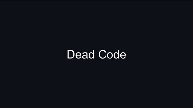 Dead Code
