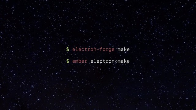 $ electron-forge make
$ ember electron:make
