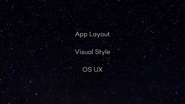 App Layout
Visual Style
OS UX
