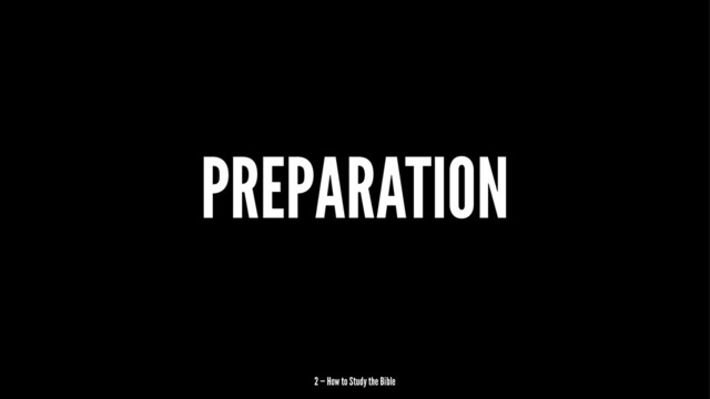 PREPARATION
2 — How to Study the Bible
