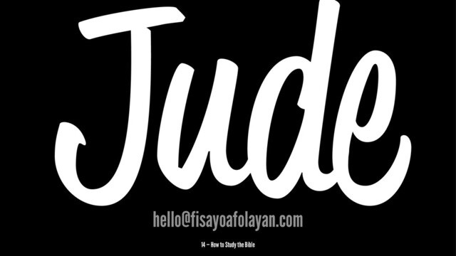 Jude
hello@fisayoafolayan.com
14 — How to Study the Bible

