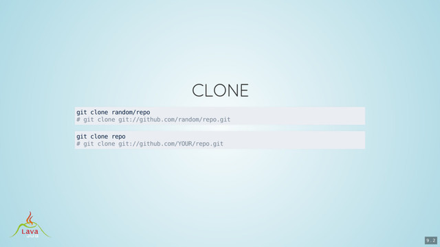 git clone random/repo
# git clone git://github.com/random/repo.git
git clone repo
# git clone git://github.com/YOUR/repo.git
9 . 2
