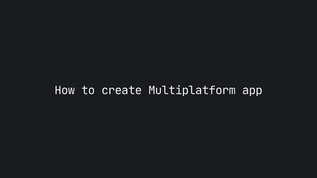 How to create Multiplatform app
