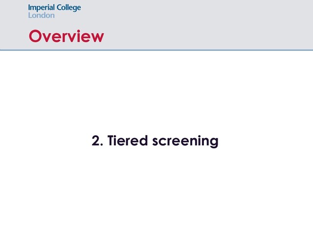 Overview
2. Tiered screening
