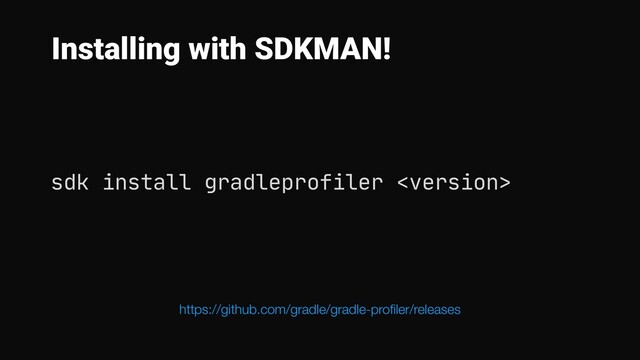 Installing with SDKMAN!
https://github.com/gradle/gradle-proﬁler/releases
sdk install gradleprofiler 
