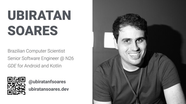 UBIRATAN
SOARES
Brazilian Computer Scientist
Senior Software Engineer @ N26
GDE for Android and Kotlin
@ubiratanfsoares
ubiratansoares.dev
