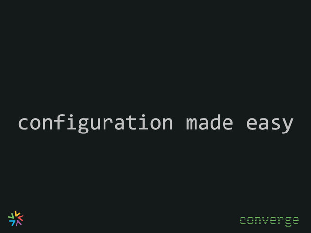 converge
configuration made easy
