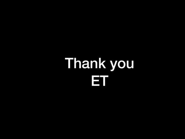 Thank you
ET
