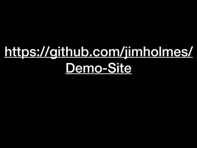 https://github.com/jimholmes/
Demo-Site
