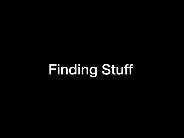 Finding Stuff
