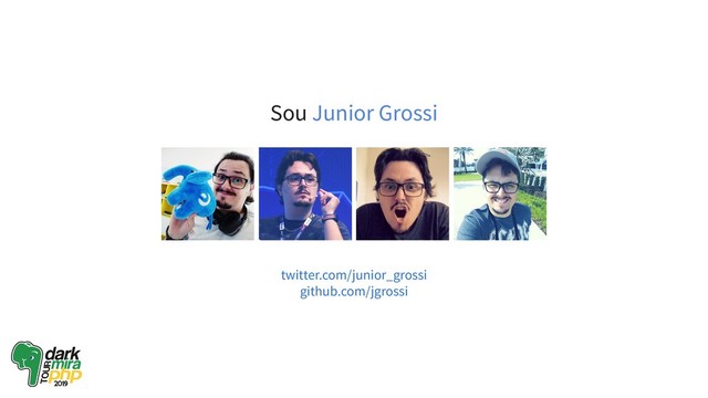 Sou Junior Grossi
twitter.com/junior_grossi
github.com/jgrossi
