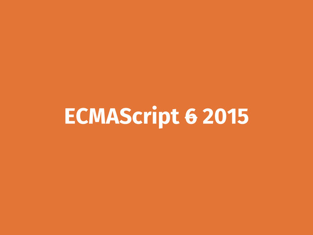 ECMAScript 6 2015
