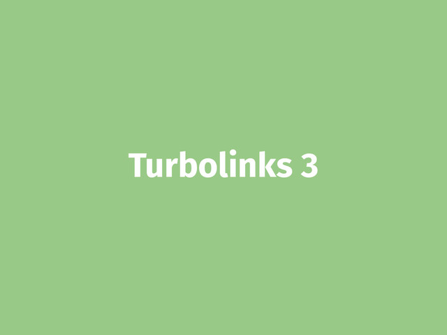 Turbolinks 3
