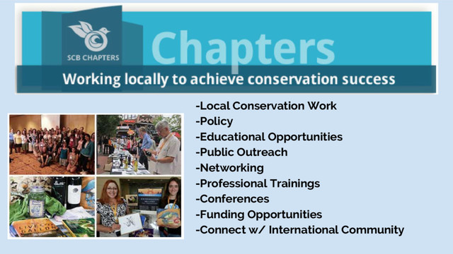 -Local Conservation Work
-Policy
-Educational Opportunities
-Public Outreach
-Networking
-Professional Trainings
-Conferences
-Funding Opportunities
-Connect w/ International Community
