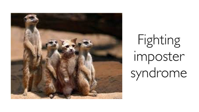 Fighting
imposter
syndrome
