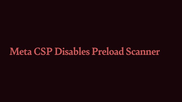 Meta CSP Disables Preload Scanner
