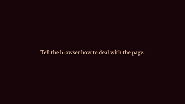 Tell the browser how to deal with the page.
