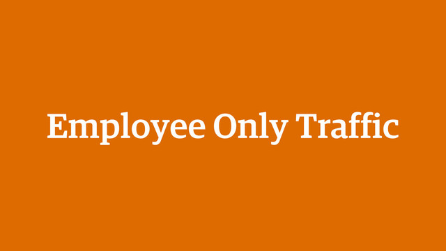 Employee Only Traffic
