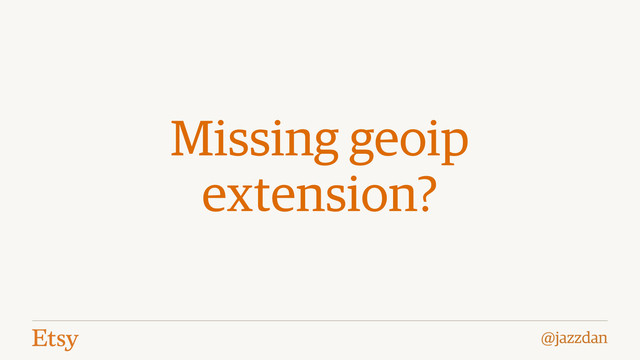 @jazzdan
Missing geoip
extension?
