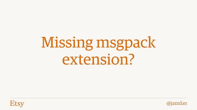@jazzdan
Missing msgpack
extension?
