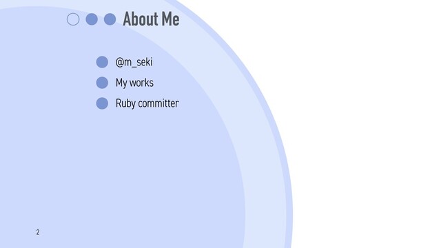 About Me
@m_seki
My works
Ruby committer
2
