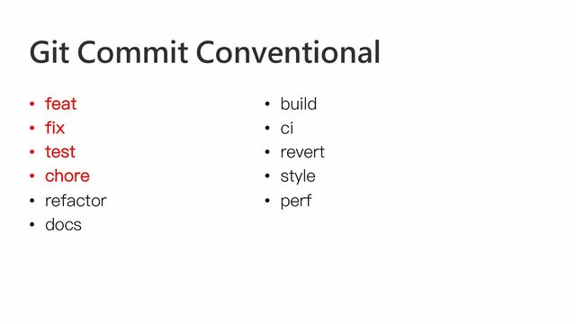 Git Commit Conventional
• feat
• fix
• test
• chore
• refactor
• docs
• build
• ci
• revert
• style
• perf
