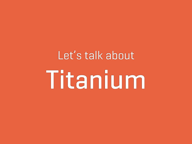 Let’s talk about
Titanium
