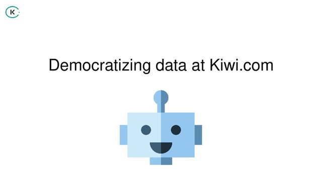 Democratizing data at Kiwi.com

