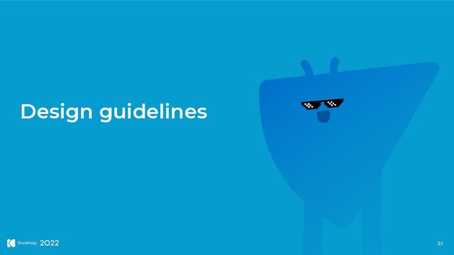 Design guidelines
31
