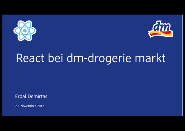 20. November 2017
Erdal Demirtas
React bei dm-drogerie markt
