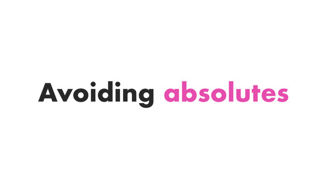 Avoiding absolutes
