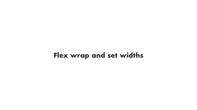 Flex wrap and set widths
