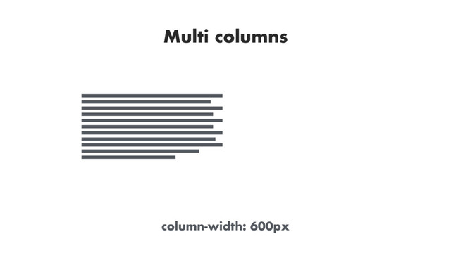 Multi columns
column-width: 600px
