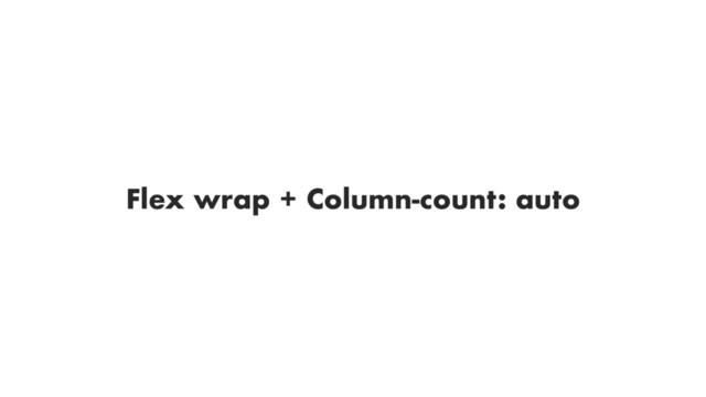 Flex wrap + Column-count: auto
