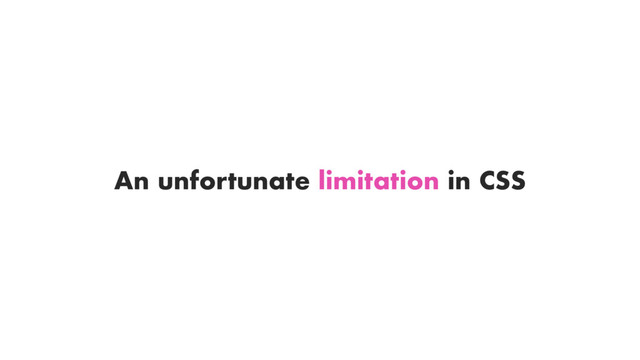 An unfortunate limitation in CSS
