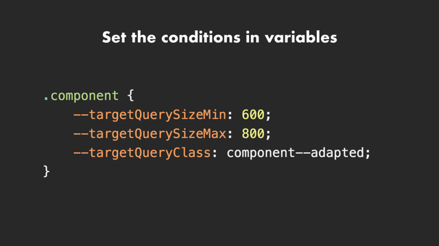 Set the conditions in variables
