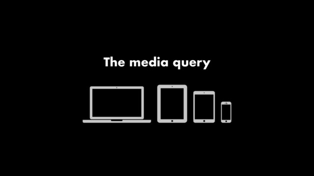 The media query
