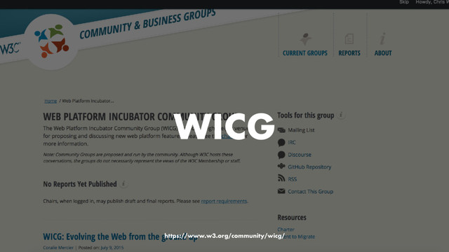 WICG
https://www.w3.org/community/wicg/
