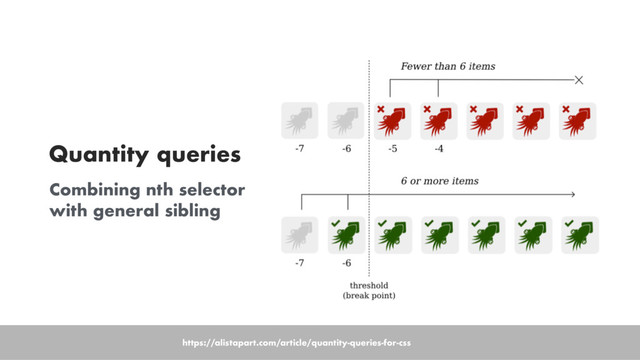 Quantity queries
Combining nth selector
with general sibling
https://alistapart.com/article/quantity-queries-for-css
