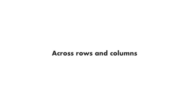 Across rows and columns
