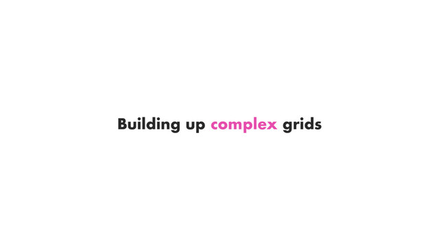Building up complex grids
