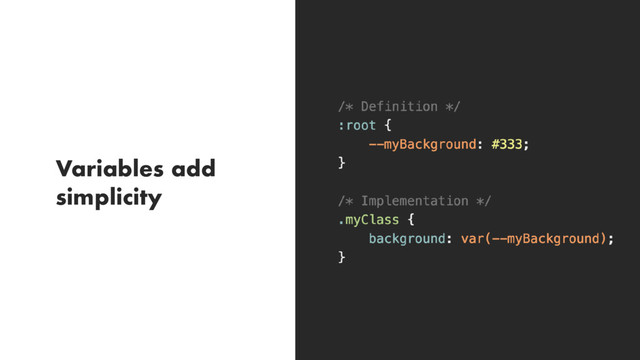 Variables add
simplicity
