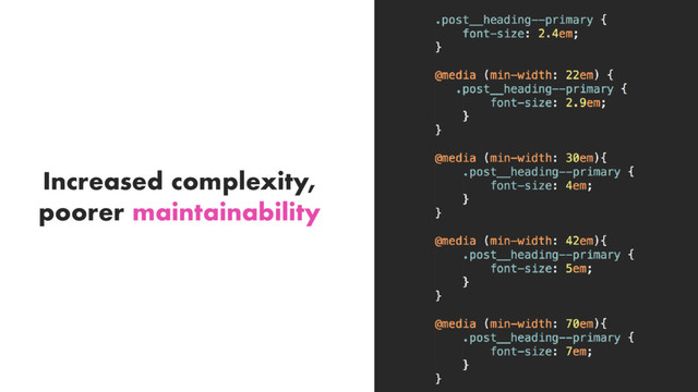 Increased complexity,
poorer maintainability
