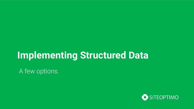 Implementing Structured Data
A few options.
