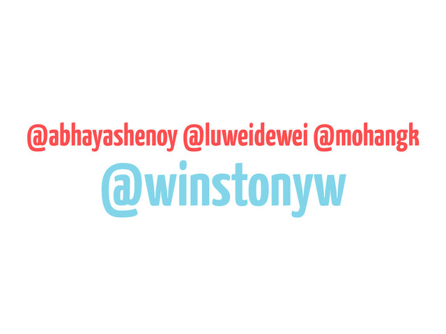 @abhayashenoy @luweidewei @mohangk
@winstonyw
