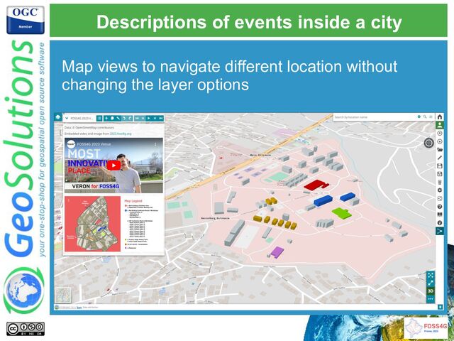 Descriptions of events inside a city
Map views to navigate different location without
changing the layer options

